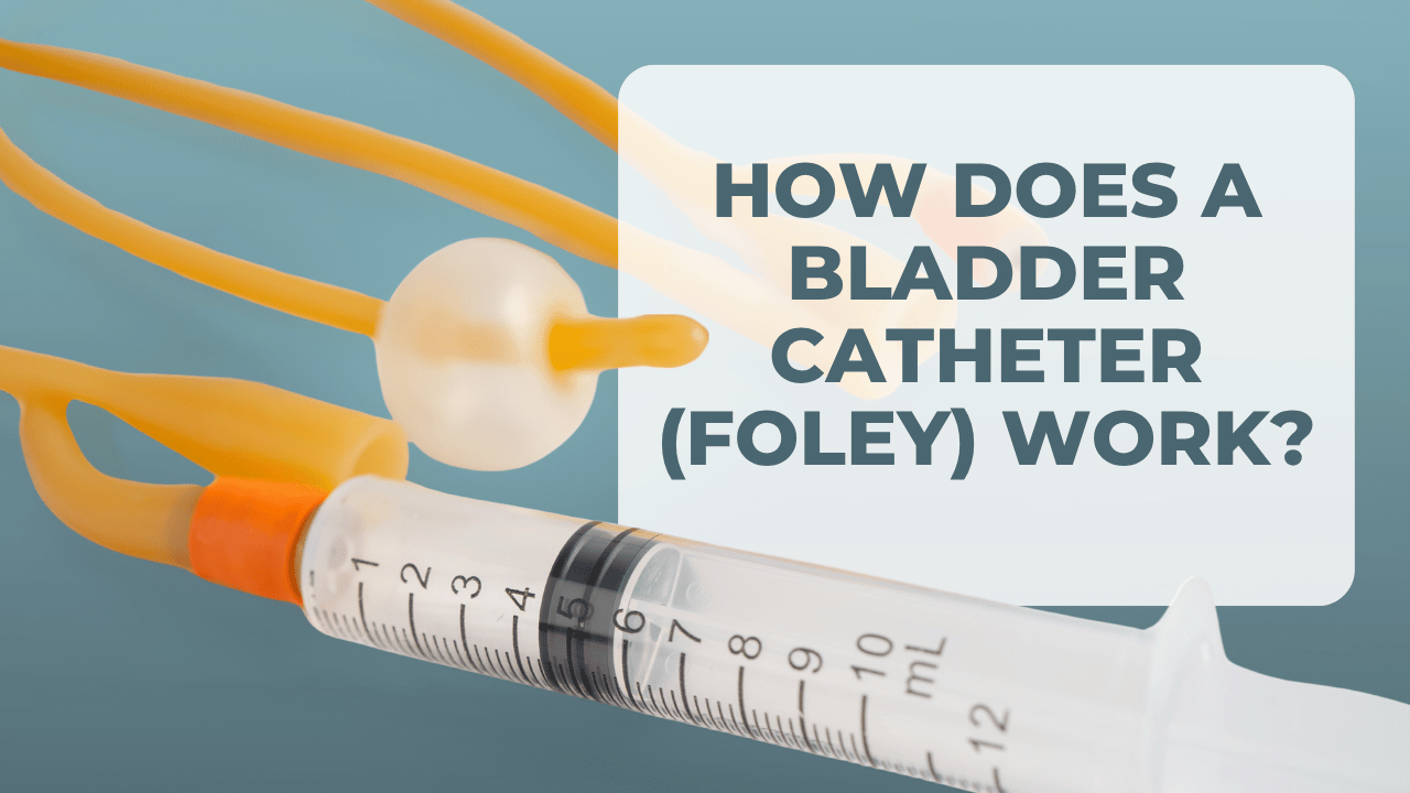 HOW DOES A BLADDER FOLEY CATHETER WORK? (VIDEO!)